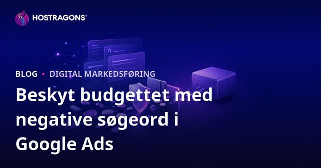 Beskyt dit Google Ads-budget med negative søgeord: Effektiv strategi for hosting og webtjenester