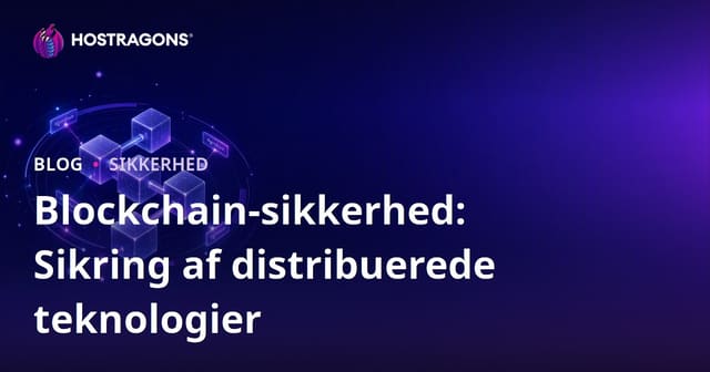 Blockchain-sikkerhed: Sikring af distribuerede teknologier