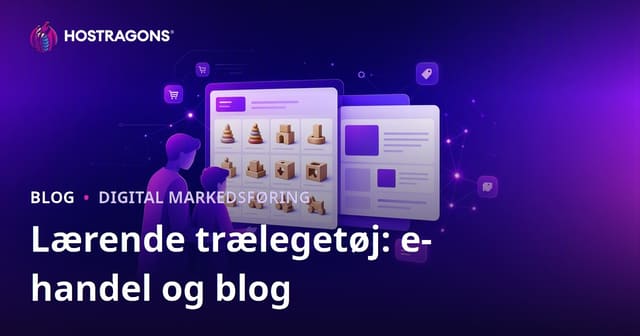 E-handelsguide: Blog og webshop integration for pædagogiske trælegetøj til forældre