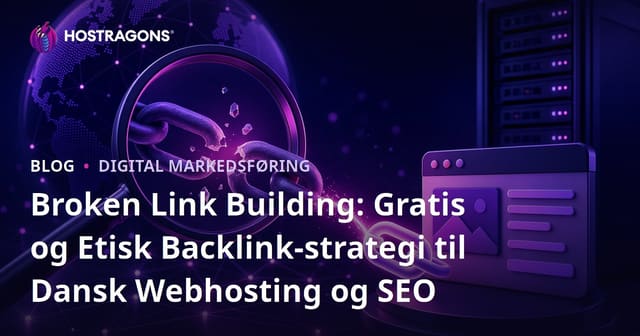 Broken Link Building: Gratis og Etisk Backlink-strategi til Dansk Webhosting og SEO