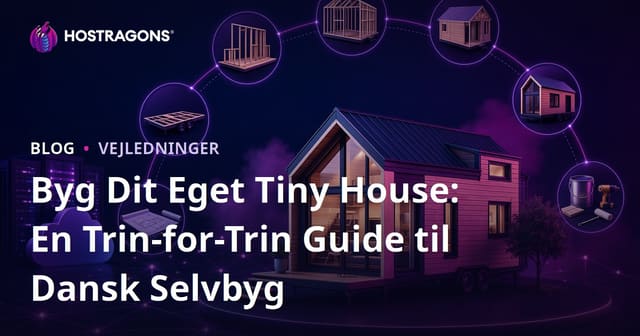 Byg Dit Eget Tiny House: En Trin-for-Trin Guide til Dansk Selvbyg