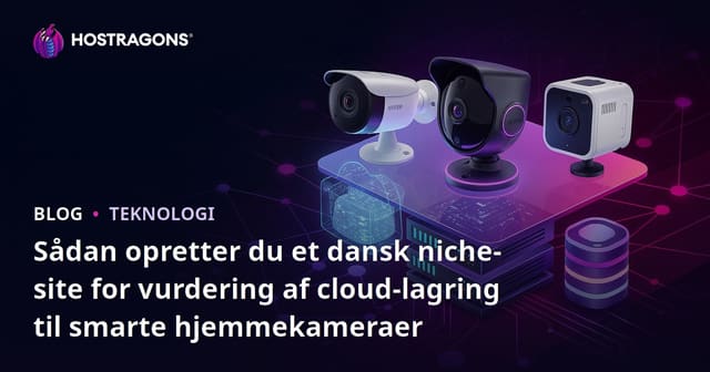 Sådan opretter du et dansk niche-site for vurdering af cloud-lagring til smarte hjemmekameraer