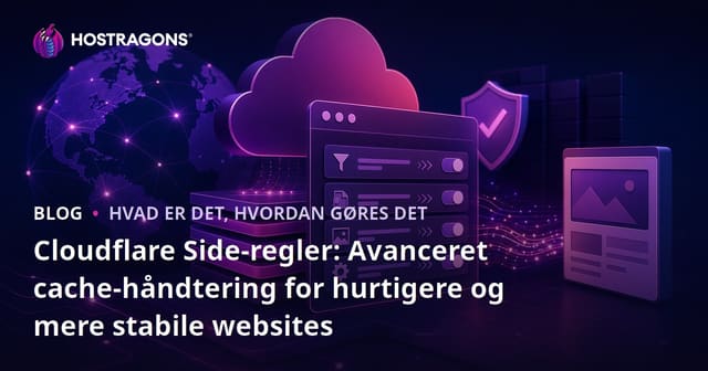Cloudflare Side-regler: Avanceret cache-håndtering for hurtigere og mere stabile websites