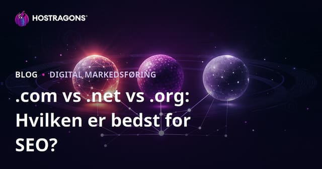 .com vs .net vs .org: Hvilken domæneendelse er bedst for SEO?