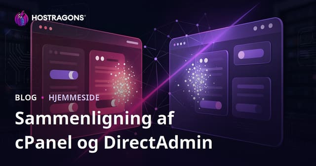 cPanel vs. DirectAdmin: Hvilket Kontrolpanel er Bedst til Dit Webhotel?