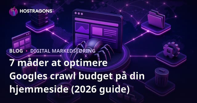 7 måder at optimere Googles crawl budget på din hjemmeside (2026 guide)