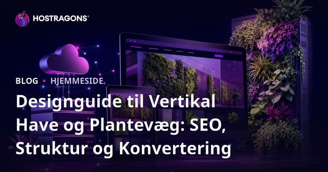 Designguide til Vertikal Have og Plantevæg: SEO, Struktur og Konvertering