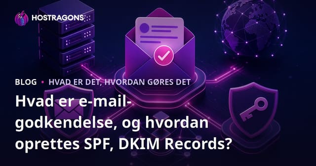Hvad er e-mail-godkendelse, og hvordan oprettes SPF, DKIM Records?