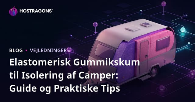 Elastomerisk Gummikskum til Isolering af Camper: Guide og Praktiske Tips