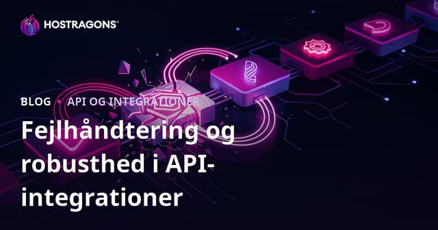 Fejlhåndtering og robusthed i API-integrationer