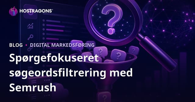 Filtrering af spørgsmålssøgeord med Semrush Keyword Magic Tool: SEO-strategi til webhosting
