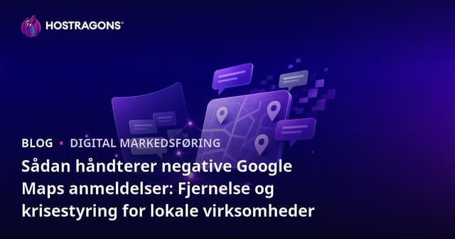 Sådan håndterer negative Google Maps anmeldelser: Fjernelse og krisestyring for lokale virksomheder
