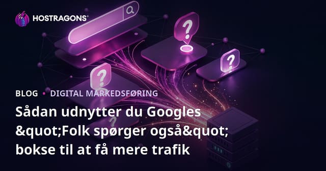 Sådan udnytter du Googles "Folk spørger også" bokse til at få mere trafik