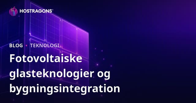 Fotovoltaiske glasteknologier og bygningsintegration
