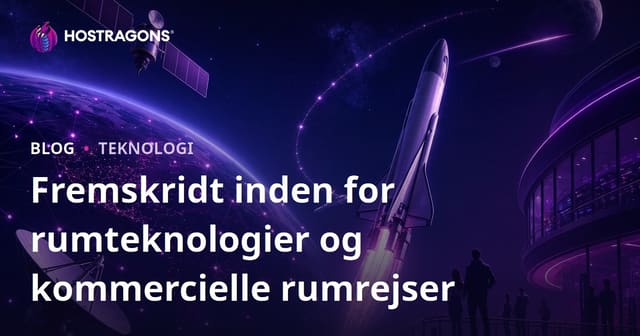 Fremskridt inden for rumteknologier og kommercielle rumrejser