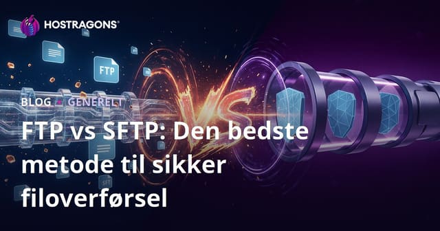 FTP vs SFTP: Den Bedste Metode til Sikker Filoverførsel