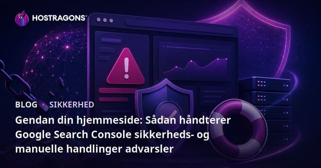 Gendan din hjemmeside: Sådan håndterer Google Search Console sikkerheds- og manuelle handlinger advarsler