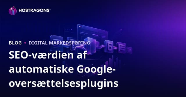 SEO-værdi af Google automatiske oversættelsesplugins: Skal du vælge manuel oversættelse?