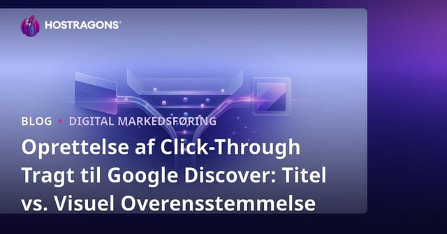 Oprettelse af Click-Through Tragt til Google Discover: Titel vs. Visuel Overensstemmelse