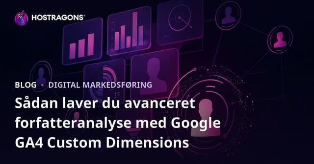 Sådan laver du avanceret forfatteranalyse med Google GA4 Custom Dimensions