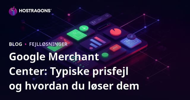 Google Merchant Center: Typiske prisfejl og hvordan du løser dem