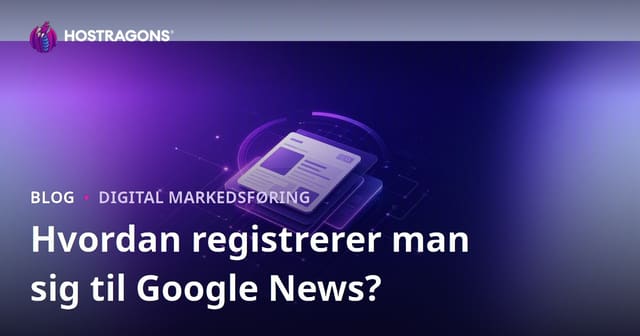 Google News-tilmelding for nyhedssites – SEO-guide 2026
