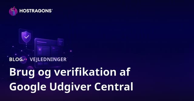 Google Publisher Center i 2026: Opsætning, Verificering og SEO for Udgivere