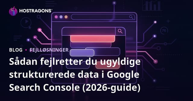 Sådan fejlretter du ugyldige strukturerede data i Google Search Console (2026-guide)