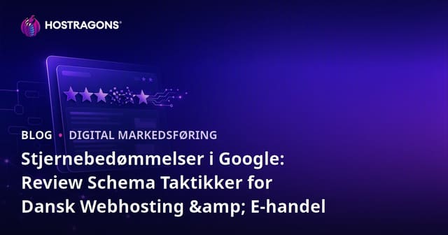 Stjernebedømmelser i Google: Review Schema Taktikker for Dansk Webhosting & E-handel