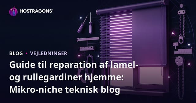 Guide til reparation af lamel- og rullegardiner hjemme: Mikro-niche teknisk blog