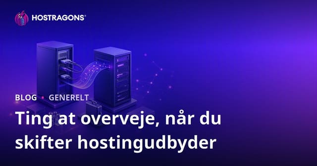 Vigtige Overvejelser ved Skift af Hostingudbyder