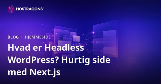 Headless WordPress: Hvad er det? Next.js og Lynhurtige Websites i 2026