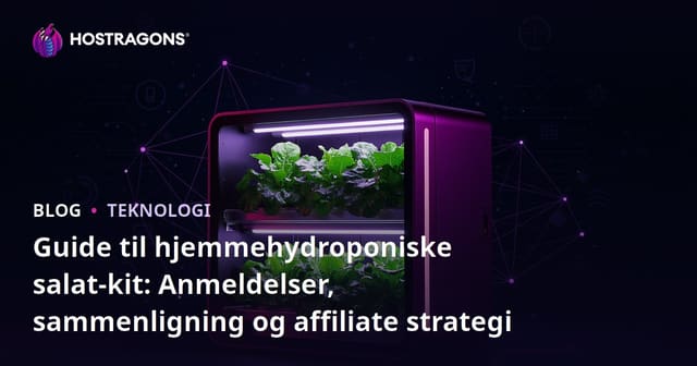 Guide til hjemmehydroponiske salat-kit: Anmeldelser, sammenligning og affiliate strategi