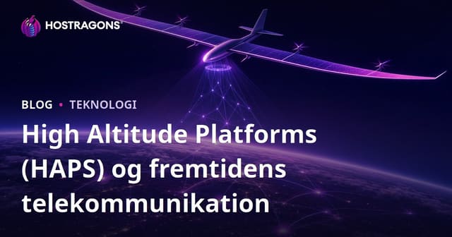 Højtydende Luftplatforme (HAPS) og Fremtiden for Telekommunikation