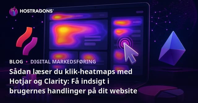Sådan læser du klik-heatmaps med Hotjar og Clarity: Få indsigt i brugernes handlinger på dit website