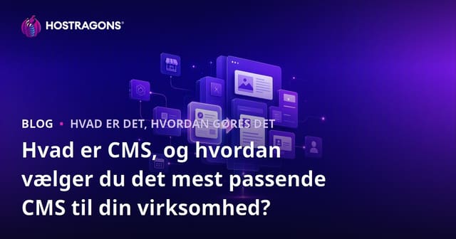 Hvad er CMS og hvordan vælger man det mest passende CMS til sin virksomhed?