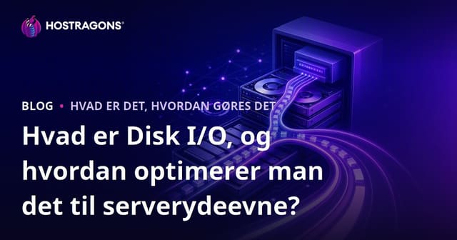Hvad er Disk I/O og hvordan forbedres serverydelse?