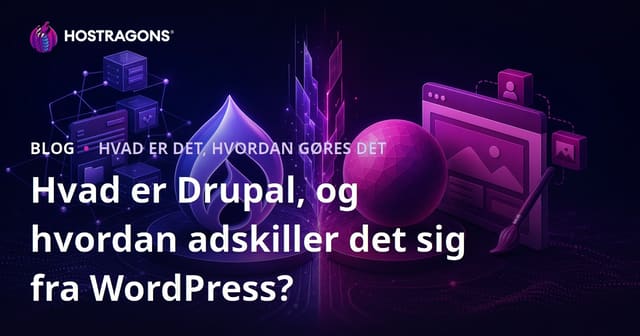 Hvad er Drupal, og hvordan adskiller det sig fra WordPress?