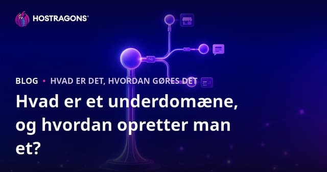 Hvad er et underdomæne, og hvordan opretter man et?