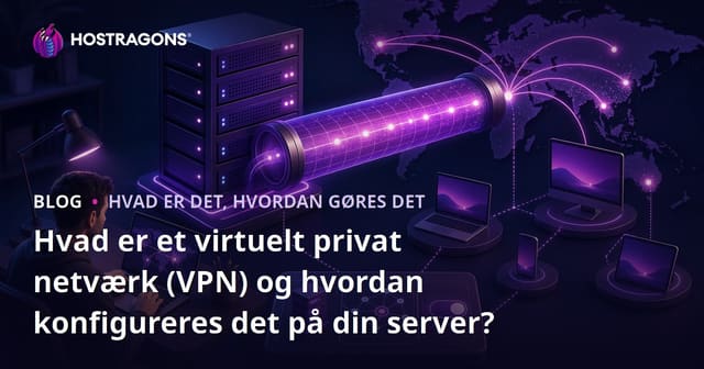 Hvad er et Virtual Private Network (VPN) og hvordan opsætter du det på din server?