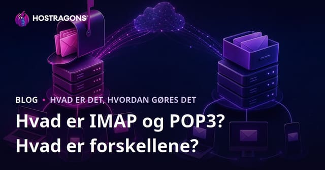 Hvad er IMAP og POP3? Forskellene imellem dem