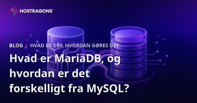 Hvad er MariaDB, og hvordan er det forskelligt fra MySQL?