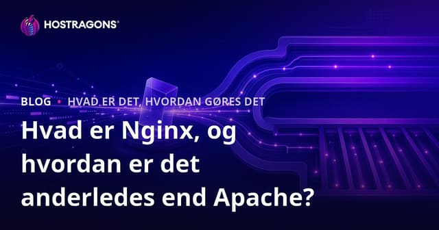 Hvad er Nginx, og hvordan er det anderledes end Apache?