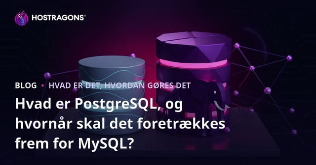 Hvad er PostgreSQL, og hvornår skal det foretrækkes frem for MySQL?