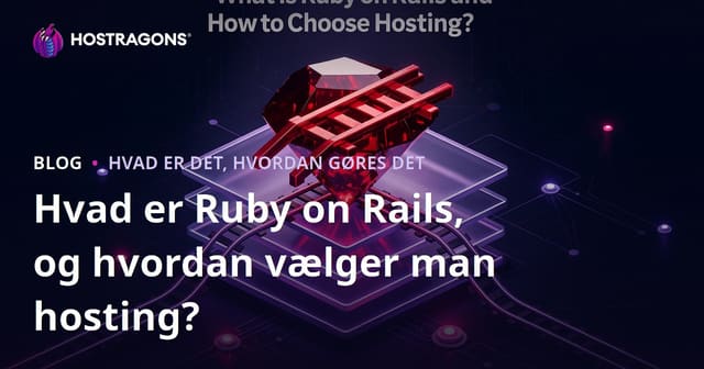 Hvad er Ruby on Rails og Hvordan Vælges Hosting?