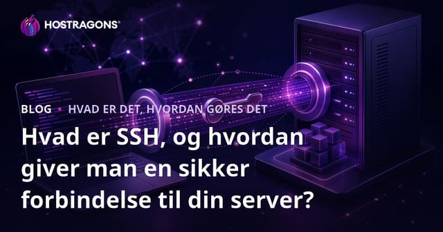 Hvad er SSH, og hvordan giver man en sikker forbindelse til din server?