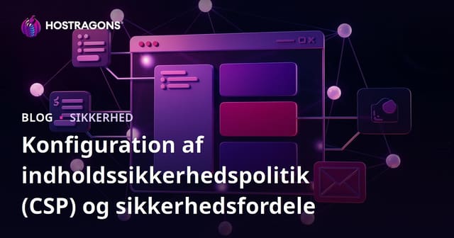 Konfiguration af indholdssikkerhedspolitik (CSP) og sikkerhedsfordele