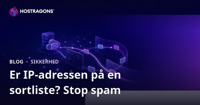 Er din webside-IP på en blacklist? Sådan undgår du at dine mails havner i spam