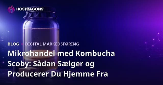 Mikrohandel med Kombucha Scoby: Sådan Sælger og Producerer Du Hjemme Fra