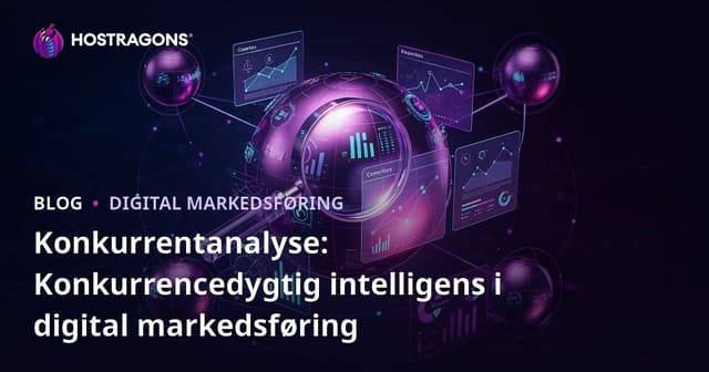Konkurrentanalyse: Konkurrencedygtig intelligens i digital markedsføring